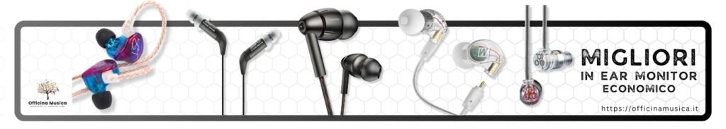 Miglior In Ear Monitor Economico – Musicisti Budget Sotto 200 €