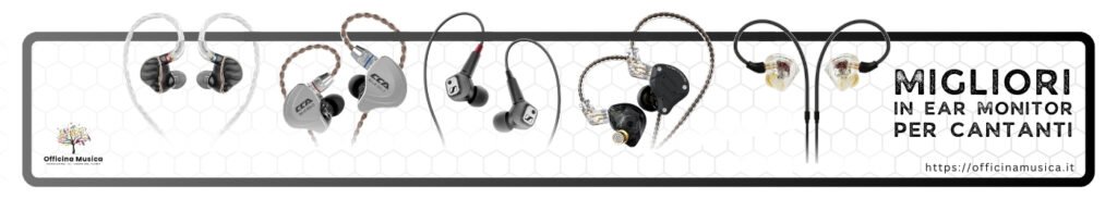 IEM Migliori In Ear Monitor per Cantanti e Musicisti