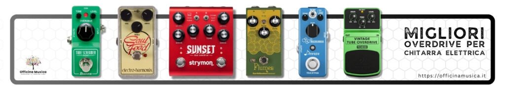 Miglior Overdrive per Chitarra Elettrica - Recensioni Pedali Preferiti